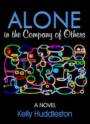 Alone in the Company of Others: A Novel by Kelly Huddleston