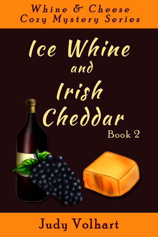 WHINE AND CHEESE COZY MYSTERY SERIES: ICE WHINE AND IRISH CHEDDAR (Book 2) by Judy Volhart