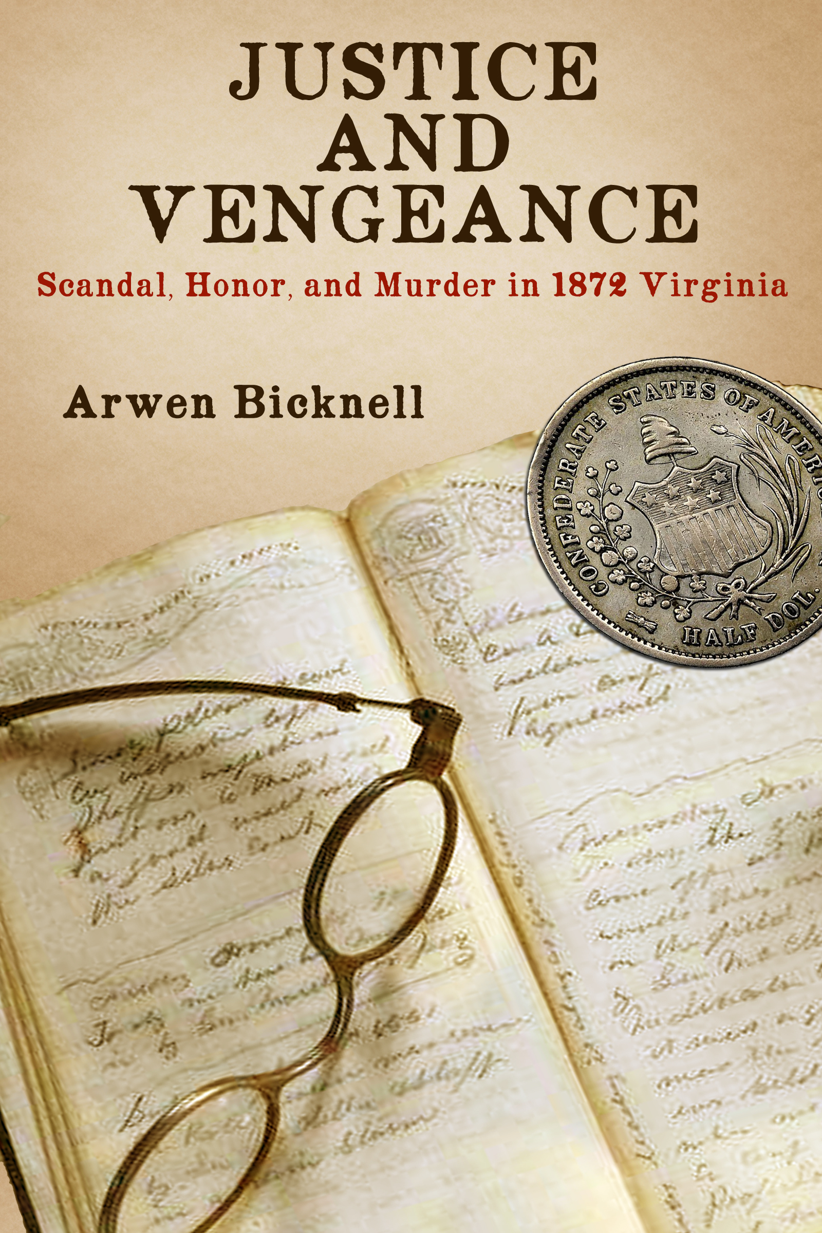 Justice and Vengeance: Scandal, Honor, and Murder in 1872 Virginia by Arwen Bicknell