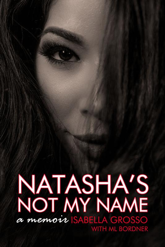 Natasha's Not My Name: A Memoir by Isabella Grosso with ML Bordner