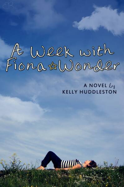 A Week with Fiona Wonder: A Novel by Kelly Huddleston